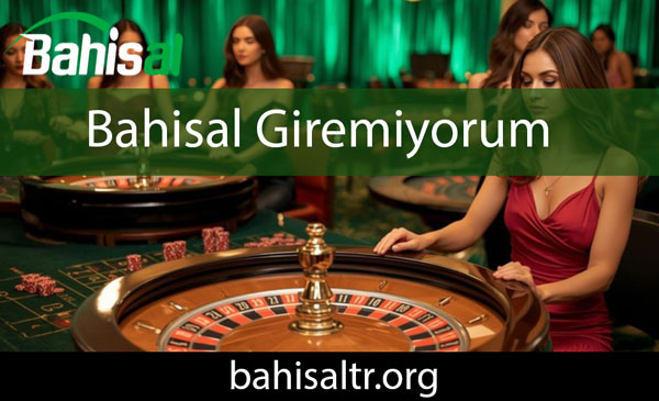 Bahisal giremiyorum sorununu ivedilikle yok etmektedir.